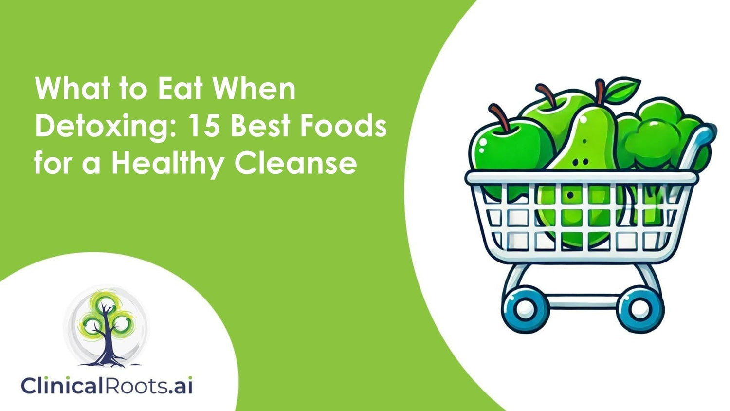 What to Eat When Detoxing: 15 Best Foods for a Healthy Cleanse